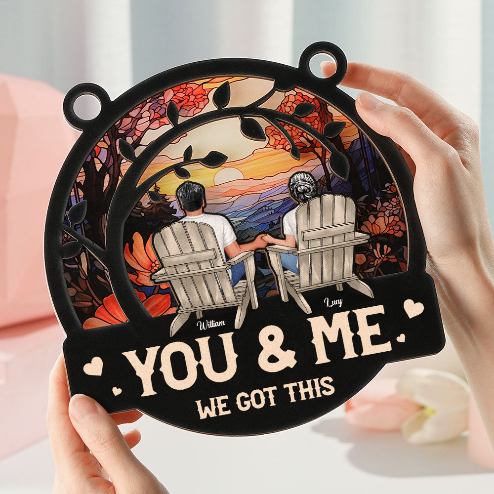 You & Me We Got This - Personalized Window Hanging Suncatcher Ornament - Anniversary Gifts